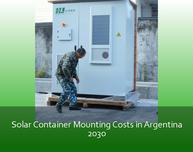 Solar Container Mounting Costs in Argentina 2030